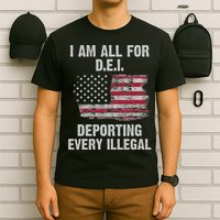 I Am All For Dei Deporting Every Illegal T-Shirt