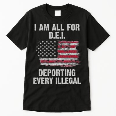 I Am All For Dei Deporting Every Illegal Tall T-Shirt