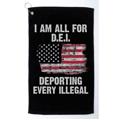 I Am All For Dei Deporting Every Illegal Golf Towel