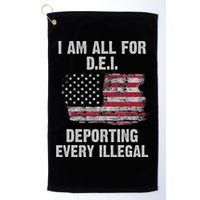 I Am All For Dei Deporting Every Illegal Golf Towel