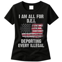 I Am All For Dei Deporting Every Illegal Womens T-Shirt