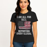 I Am All For Dei Deporting Every Illegal Womens T-Shirt