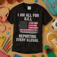I Am All For Dei Deporting Every Illegal Kids T-Shirt
