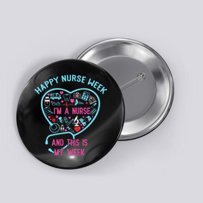 I Am A Nurse This Is My Week Happy Nurse Week May 6 12 Button