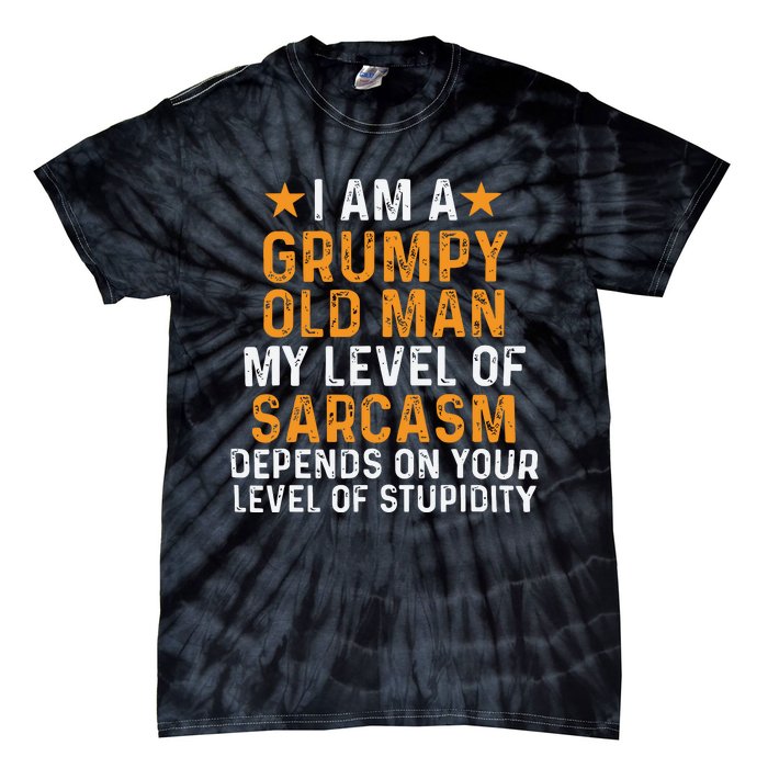 I Am A Grumpy Old Man My Level Of Sarcasm Tie-Dye T-Shirt