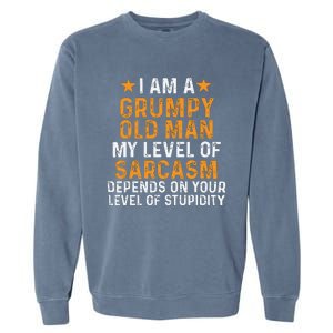 I Am A Grumpy Old Man My Level Of Sarcasm Garment-Dyed Sweatshirt