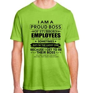 I Am A Proud Boss Of Stubborn Employees They Are Bit Crazy Gift Adult ChromaSoft Performance T-Shirt