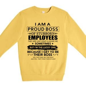 I Am A Proud Boss Of Stubborn Employees They Are Bit Crazy Gift Premium Crewneck Sweatshirt