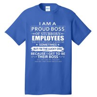 I Am A Proud Boss Of Stubborn Employees They Are Bit Crazy Gift Tall T-Shirt