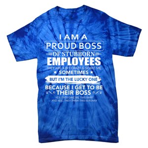 I Am A Proud Boss Of Stubborn Employees They Are Bit Crazy Gift Tie-Dye T-Shirt