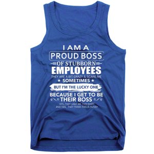 I Am A Proud Boss Of Stubborn Employees They Are Bit Crazy Gift Tank Top