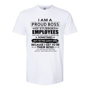 I Am A Proud Boss Of Stubborn Employees They Are Bit Crazy Gift Softstyle CVC T-Shirt