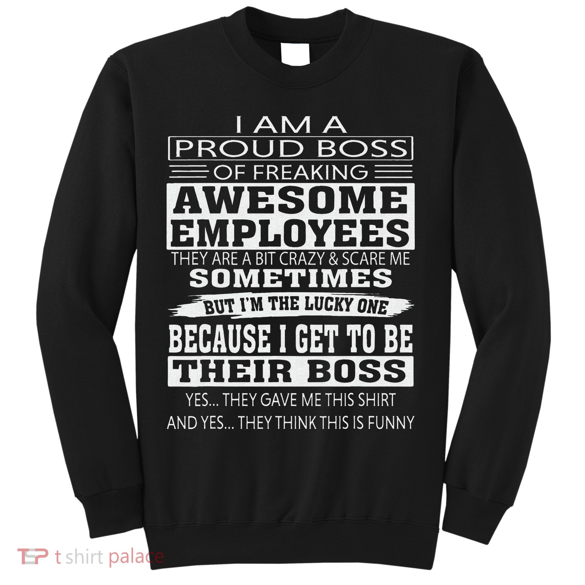 I Am A Proud Boss Of Freaking Awesome Employees Sweatshirt