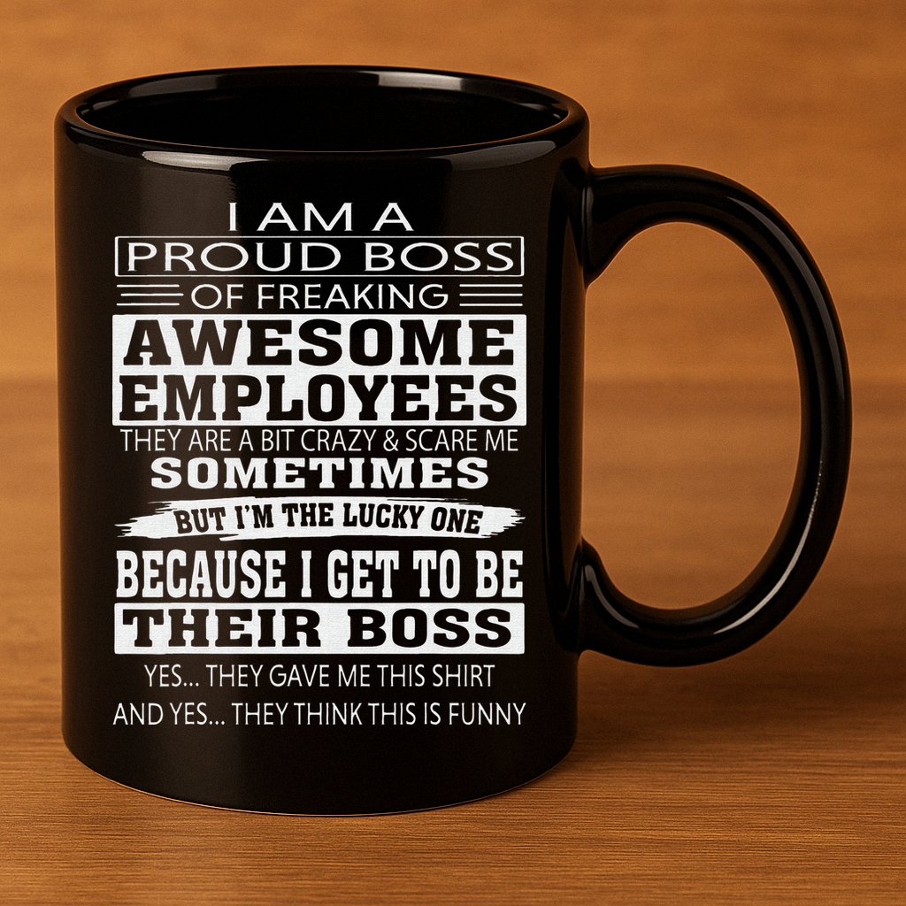 I Am A Proud Boss Of Freaking Awesome Employees 11oz C Handle Ceramic Mug