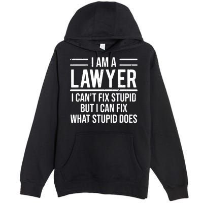I Am A Lawyer I Cant Fix Stupid Funny Attorney Premium Pullover Hoodie
