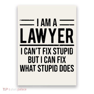 I Am A Lawyer I Cant Fix Stupid Funny Attorney Poster