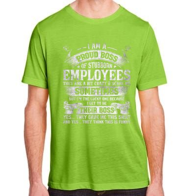 I Am A Proud Boss Of Stubborn Employees They Are Bit Crazy Gift Adult ChromaSoft Performance T-Shirt