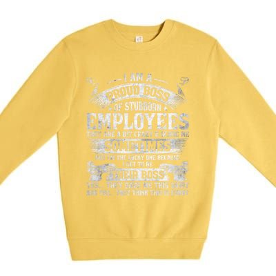 I Am A Proud Boss Of Stubborn Employees They Are Bit Crazy Gift Premium Crewneck Sweatshirt