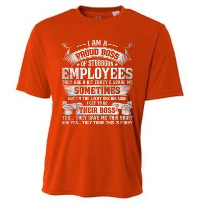 I Am A Proud Boss Of Stubborn Employees They Are Bit Crazy Gift Cooling Performance Crew T-Shirt