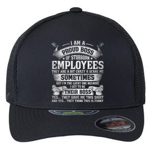 I Am A Proud Boss Of Stubborn Employees They Are Bit Crazy Gift Flexfit Unipanel Trucker Cap