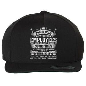 I Am A Proud Boss Of Stubborn Employees They Are Bit Crazy Gift Wool Snapback Cap