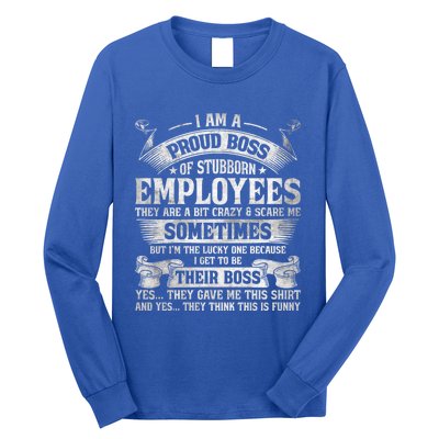 I Am A Proud Boss Of Stubborn Employees They Are Bit Crazy Gift Long Sleeve Shirt