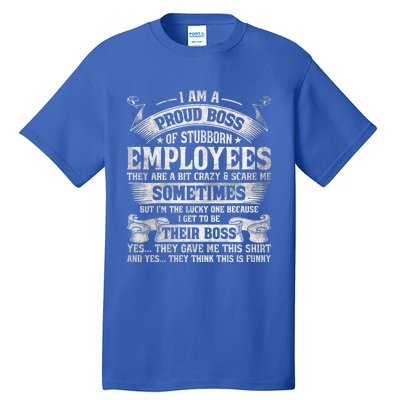 I Am A Proud Boss Of Stubborn Employees They Are Bit Crazy Gift Tall T-Shirt