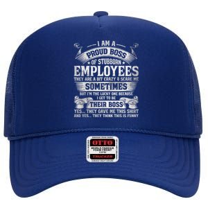 I Am A Proud Boss Of Stubborn Employees They Are Bit Crazy Gift High Crown Mesh Back Trucker Hat