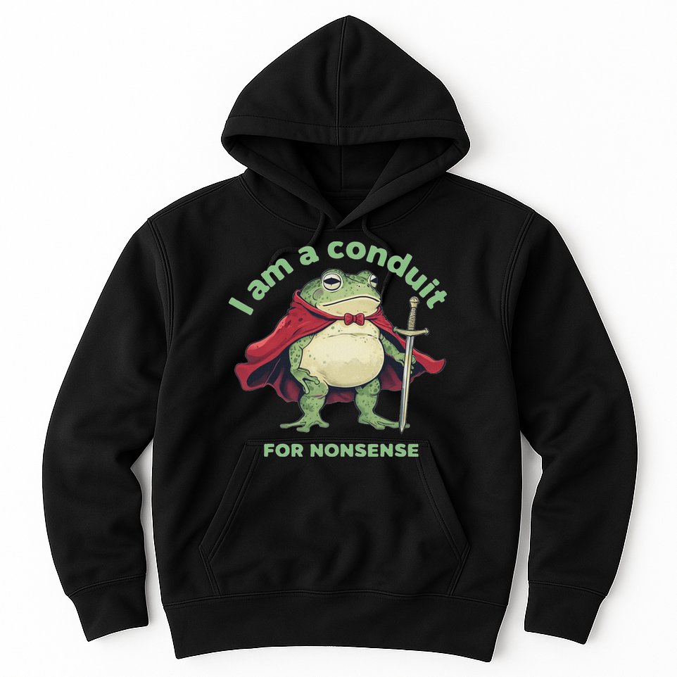 I Am A Conduit For Nonsense Funny Frog Hoodie