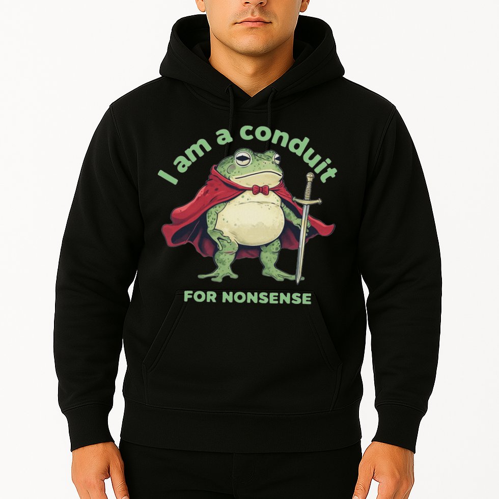 I Am A Conduit For Nonsense Funny Frog Hoodie