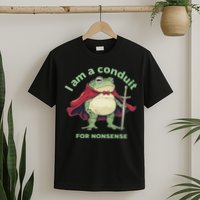 I Am A Conduit For Nonsense Funny Frog T-Shirt