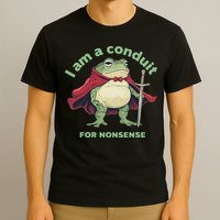 I Am A Conduit For Nonsense Funny Frog T-Shirt