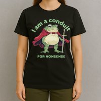 I Am A Conduit For Nonsense Funny Frog T-Shirt
