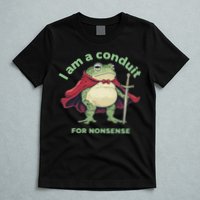 I Am A Conduit For Nonsense Funny Frog T-Shirt