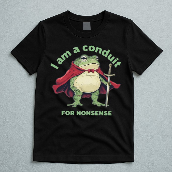 I Am A Conduit For Nonsense Funny Frog T-Shirt