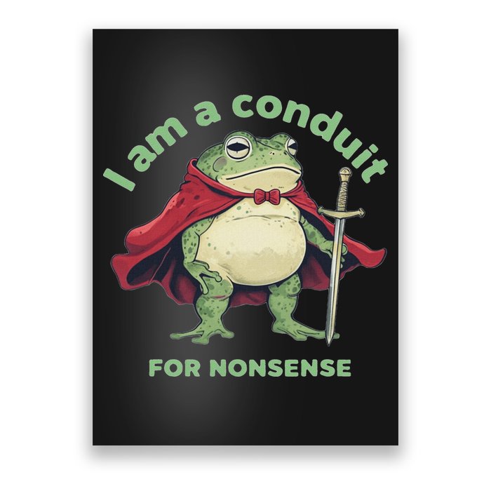 I Am A Conduit For Nonsense Funny Frog Poster