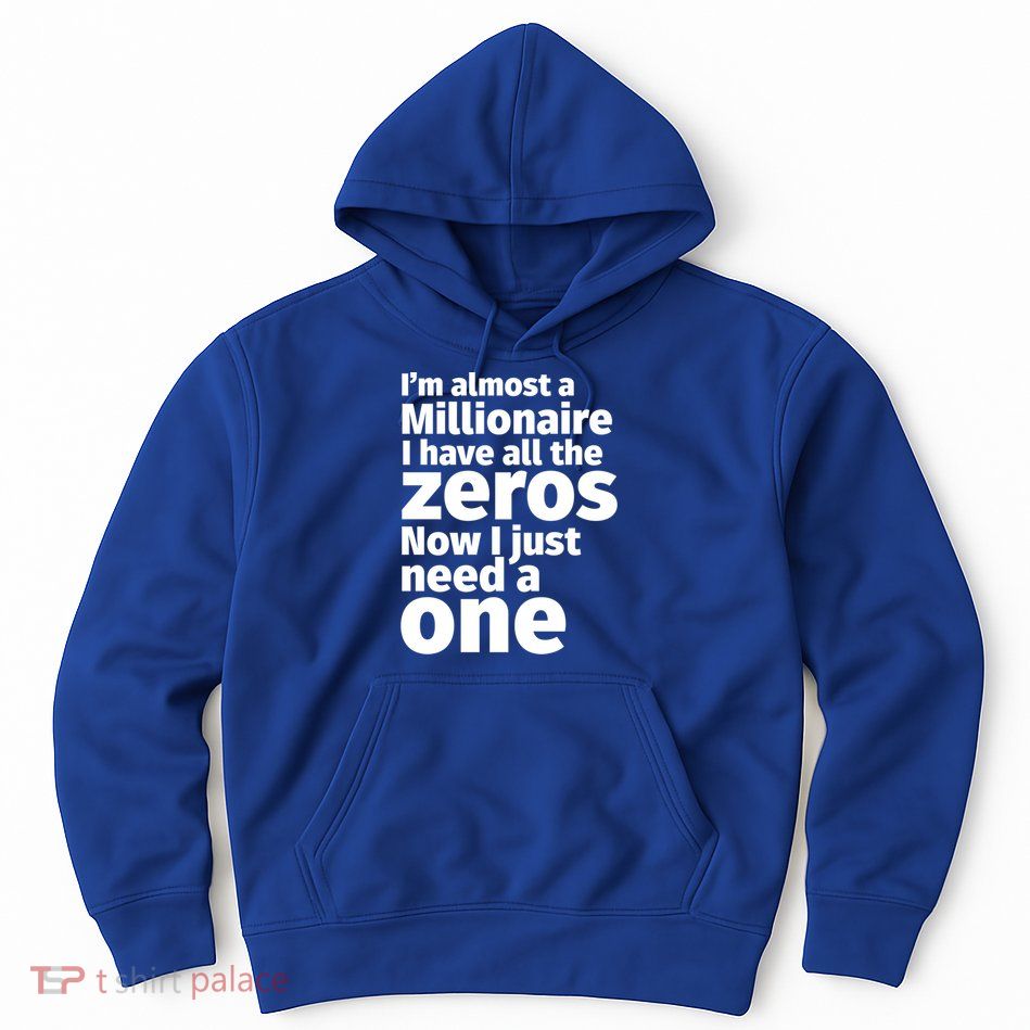 I'm Almost A Millionaire Funny Sarcastic Rich And Wealthy Cute Gift Hoodie