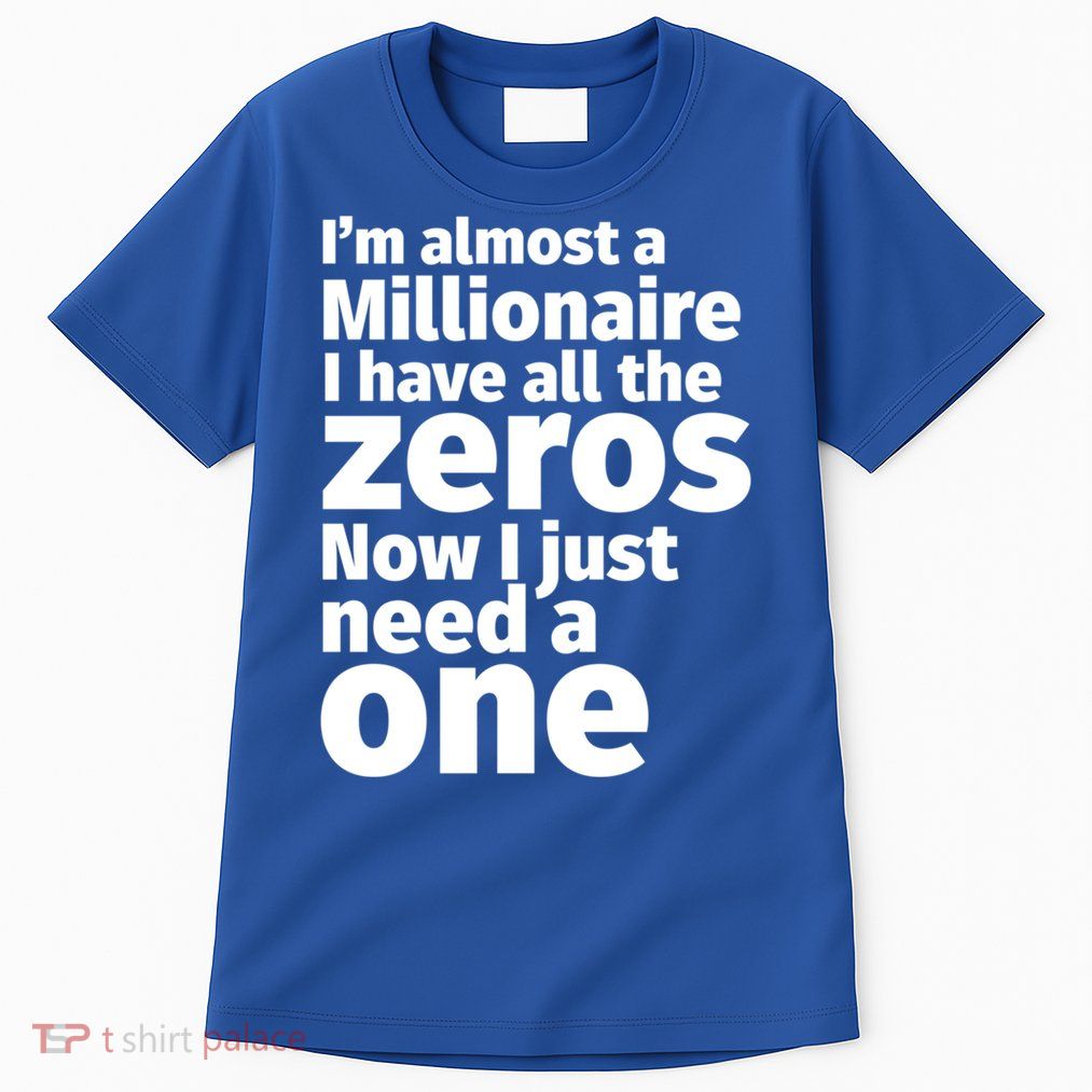 I'm Almost A Millionaire Funny Sarcastic Rich And Wealthy Cute Gift Tall T-Shirt