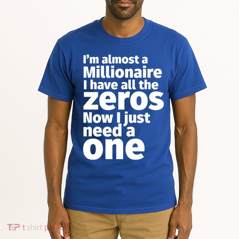 I'm Almost A Millionaire Funny Sarcastic Rich And Wealthy Cute Gift Tall T-Shirt