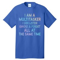 I Am A Multitasker I Can Listen Ignore Funny Sarcastic Quote Cute Gift Tall T-Shirt