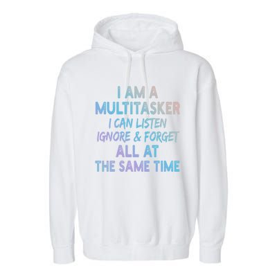 I Am A Multitasker I Can Listen Ignore Funny Sarcastic Quote Cute Gift Garment-Dyed Fleece Hoodie