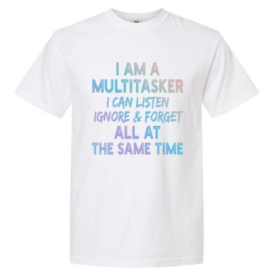 I Am A Multitasker I Can Listen Ignore Funny Sarcastic Quote Cute Gift Garment-Dyed Heavyweight T-Shirt