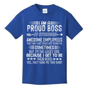 I Am A Proud Boss Of Stubborn Employees They Are Bit Crazy Gift Kids T-Shirt