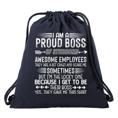 I Am A Proud Boss Of Stubborn Employees They Are Bit Crazy Gift Drawstring Bag