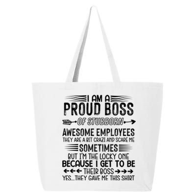 I Am A Proud Boss Of Stubborn Employees They Are Bit Crazy Gift 25L Jumbo Tote