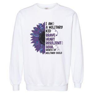 I Am A Military Child Brave Heart Resilient Soul Month Of Military Child Garment-Dyed Sweatshirt