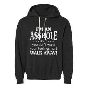 IM An Asshole So If You DonT Want Your Feelings Hurt Walk Garment-Dyed Fleece Hoodie