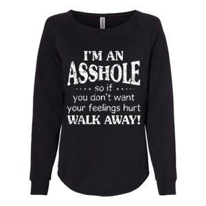 IM An Asshole So If You DonT Want Your Feelings Hurt Walk Womens California Wash Sweatshirt