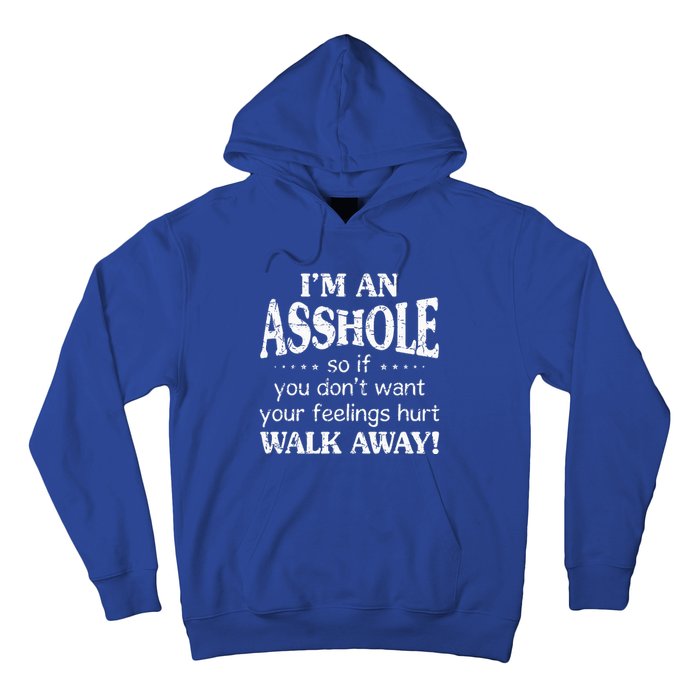 IM An Asshole So If You DonT Want Your Feelings Hurt Walk Hoodie