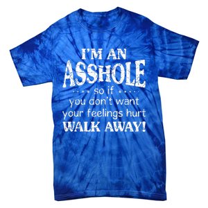 IM An Asshole So If You DonT Want Your Feelings Hurt Walk Tie-Dye T-Shirt